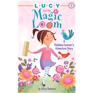 Lucy and the Magic Loom: A Rainbow Loomer's Adventure Story 9781634501378