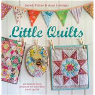 Little Quilts: 15 Step-by-step Projects for Adorably Small Quilts 9781782491378