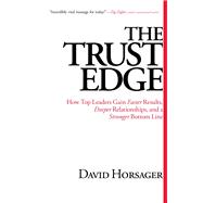 The Trust Edge How Top Leaders Gain Faster Results, Deeper Relationships, and a Stronger Bottom Line 9781476711379