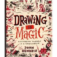 Drawing Is Magic Discovering Yourself in a Sketchbook 9781617691379