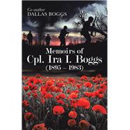 Memoirs of Cpl. Ira I. Boggs, 1895 – 1983 9781796091380