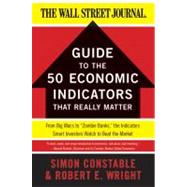 The Wsj Guide to the Fifty Economic Indicators That Really Matter: From Big Macs to 'zombie Banks,' the Indicators Smart Investors Watch to Beat the Market 9780062001382