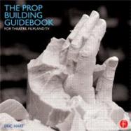 The Prop Building Guidebook: For Theatre, Film, and TV 9780240821382