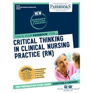 Critical Thinking In Clinical Nursing Practice (RN) (CN-38) Passbooks Study Guide