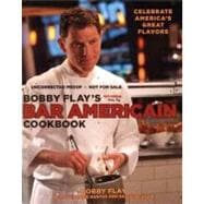 Bobby Flay's Bar Americain Cookbook : Celebrating America's Greatest Flavors 9780307461384