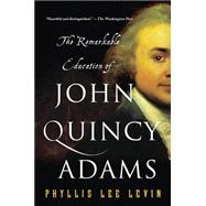 The Remarkable Education of John Quincy Adams 9781250081384