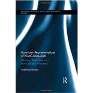American Representations of Post-Communism: Television, Travel Sites, and Post-Cold War Narratives 9780415741385