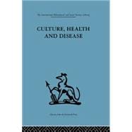 Culture, Health and Disease: Social and cultural influences on health programmes in developing countries 9781138881389