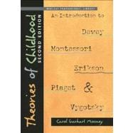 Theories of Childhood: An Introduction to Dewey, Montessori, Erikson, Piaget and Vygotsky 9781605541389
