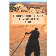 Thirty-three Places I’ll Visit After I Die 9781728301389