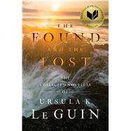 The Found and the Lost The Collected Novellas of Ursula K. Le Guin 9781481451390