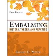 Embalming: History, Theory, and Practice, Fifth Edition 9780071741392