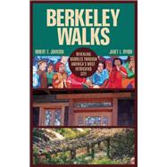 Berkeley Walks Revealing Rambles through America's Most Intriguing City 9781938901393