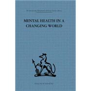 Mental Health in a Changing World: Volume one of a report on an international and interprofessional study group convened by the World Federation for Mental Health 9781138881396