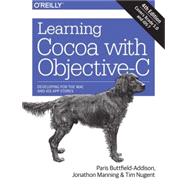 Learning Cocoa With Objective-c: Developing for the MAC and Ios App Stores 9781491901397