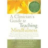 Clinician's Guide to Teaching Mindfulness: A Practical Manual for Clinicians and Healthcare Providers 9781626251397