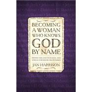Becoming a Woman Who Knows God by Name 9780736961400