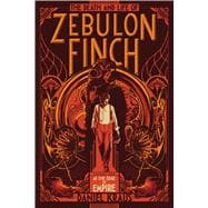 The Death and Life of Zebulon Finch, Volume One At the Edge of Empire 9781481411400