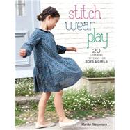 Stitch, Wear, Play: 20 Charming Patterns for Boys and Girls 9781632501400