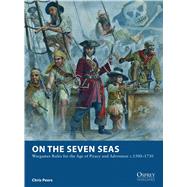 On the Seven Seas Wargames Rules for the Age of Piracy and Adventure c.1500–1730 9781472801401