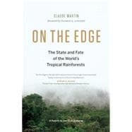 On the Edge The State and Fate of the World's Tropical Rainforests 9781771641401