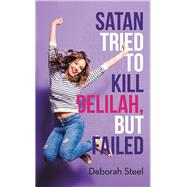Satan Tried to Kill Delilah, but Failed 9781973681403