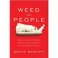Weed the People: The Future of Legal Marijuana in America 9781618931405