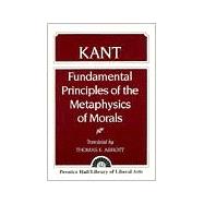 Kant Fundamental Principles of the Metaphysics of Morals