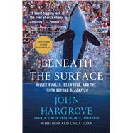 Beneath the Surface Killer Whales, SeaWorld, and the Truth Beyond Blackfish 9781250081407