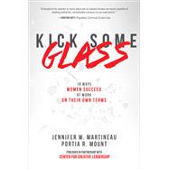 Kick Some Glass:10 Ways Women Succeed at Work on Their Own Terms 9781260121407