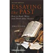 Essaying the Past : How to Read, Write and Think about History 9781444351408