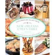 New Orleans Chef's Table Extraordinary Recipes from the French Quarter to the Garden District 9780762781409