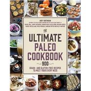 The Ultimate Paleo Cookbook 900 Grain- and Gluten-Free Recipes to Meet Your Every Need 9781624141409