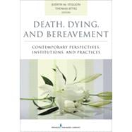 Death, Dying, and Bereavement: Contemporary Perspectives, Institutions, and Practices 9780826171412