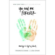 You and Me Forever: Marriage in Light of Eternity 9780990351412
