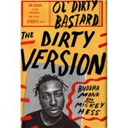 The Dirty Version: On Stage, in the Studio, and in the Streets With Ol' Dirty Bastard 9780062231413