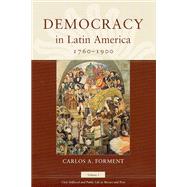 Democracy in Latin America, 1760-1900: Civic Selfhood and Public Life in Mexico and Peru 9780226101415