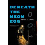 Beneath the Neon Egg A Novel 9781620401415