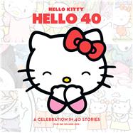 Hello Kitty, Hello 40 A 40th Anniversary Tribute 9781421571416