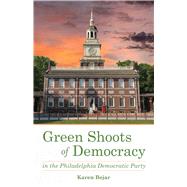 Green Shoots of Democracy Within the Philadelphia Democratic Party 9781631521416