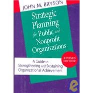 Strategic Planning for Public and Nonprofit Organizations: A Guide to Strengthening and Sustaining Organizational Achievement, Revised Edition