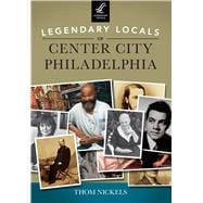 Legendary Locals of Center City Philadelphia 9781467101417