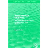 Peace Through Education (Routledge Revivals): The Contribution of the Council for Education in World Citizenship 9780415641418