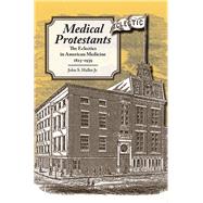 Medical Protestants: The Eclectics in American Medicine, 1825-1939 9780809331420