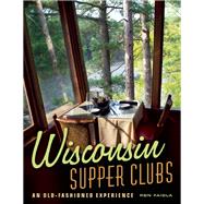 Wisconsin Supper Clubs An Old-Fashioned Experience 9781572841420