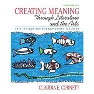 Creating Meaning through Literature and the Arts Arts Integration for Classroom Teachers (with MyEducationLab) 9780131381421