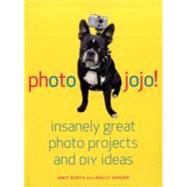 Photojojo!: Insanely Great Digital Photo Projects and Diy Ideas 9780307451422