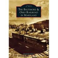 The Baltimore and Ohio Railroad in Maryland 9781467121422