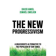 The New Progressivism A Grassroots Alternative to the Populism of our Times 9781509541423