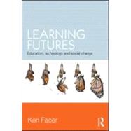 Learning Futures: Education, Technology and Social Change 9780415581424